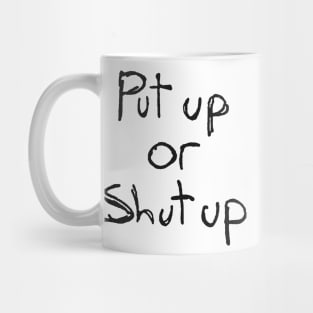 Put Up Or Shut Up Mug